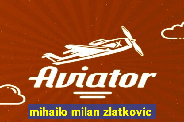 mihailo milan zlatkovic