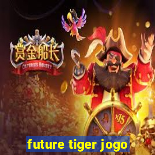 future tiger jogo