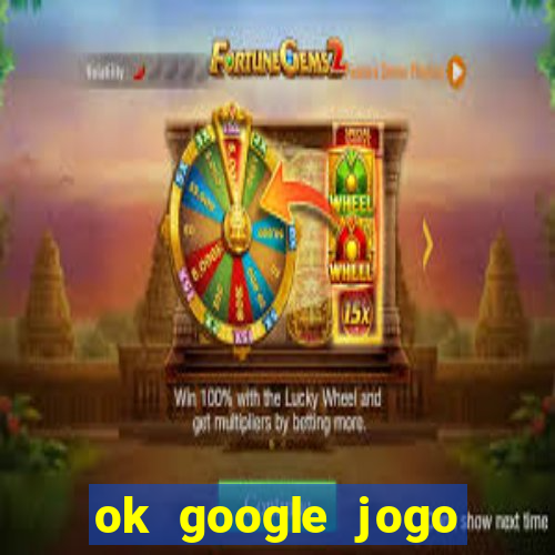 ok google jogo para ganhar dinheiro