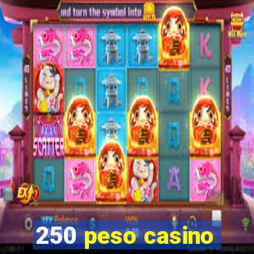 250 peso casino