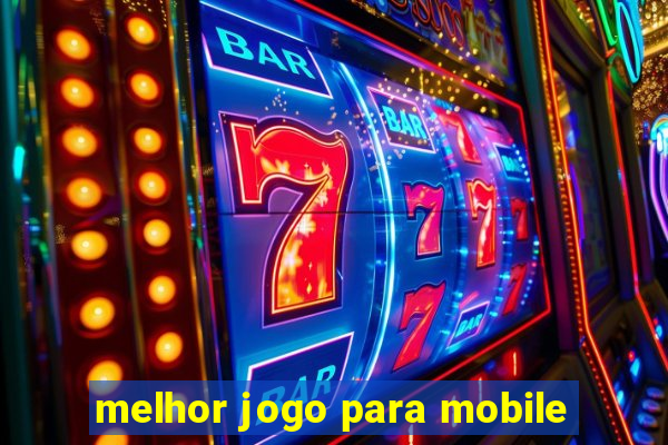 melhor jogo para mobile