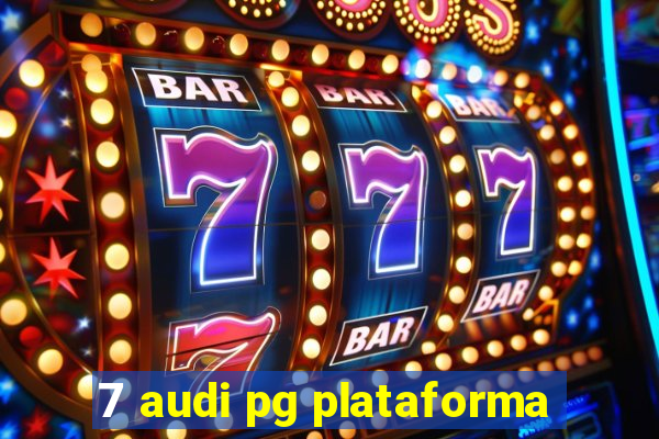 7 audi pg plataforma