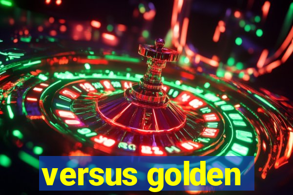 versus golden