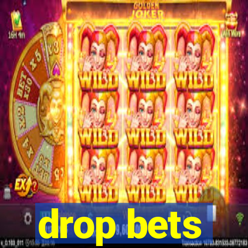 drop bets