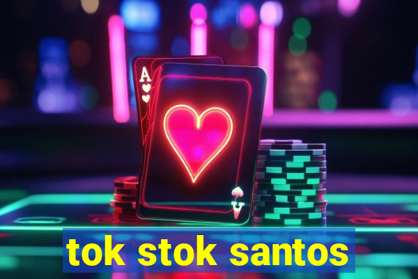 tok stok santos