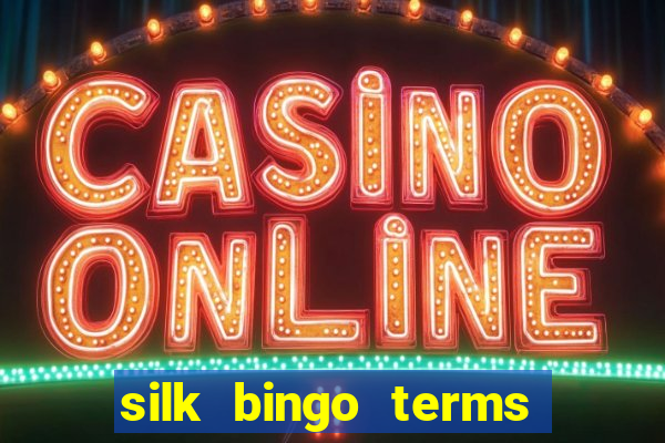 silk bingo terms and conditions