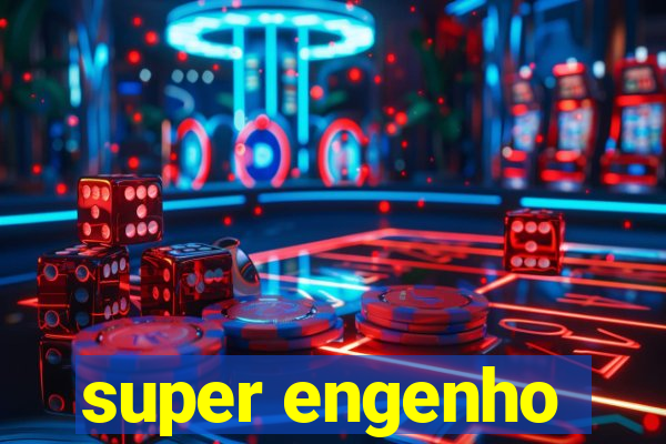 super engenho