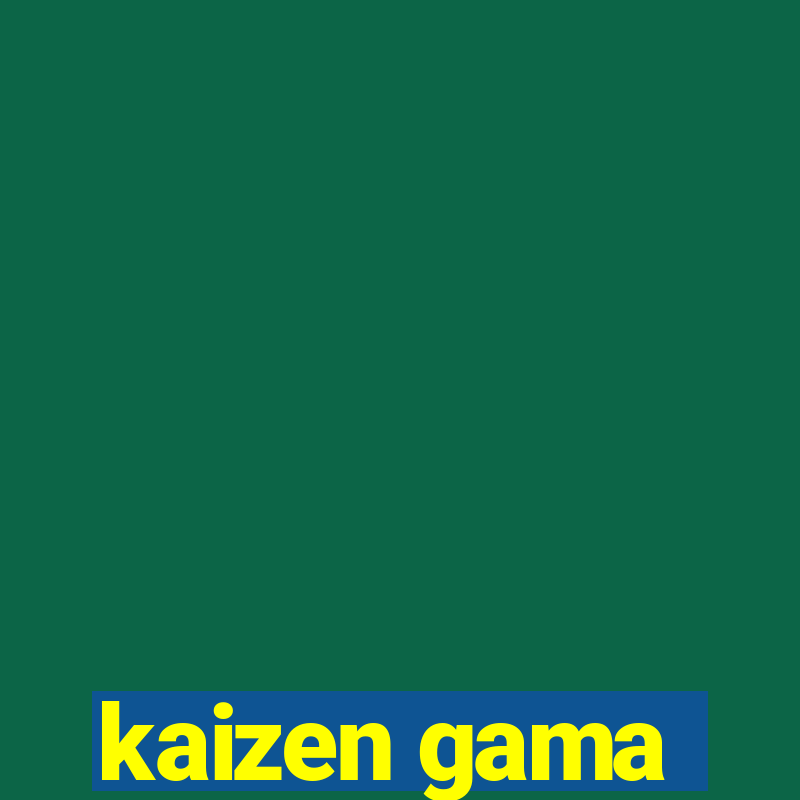 kaizen gama