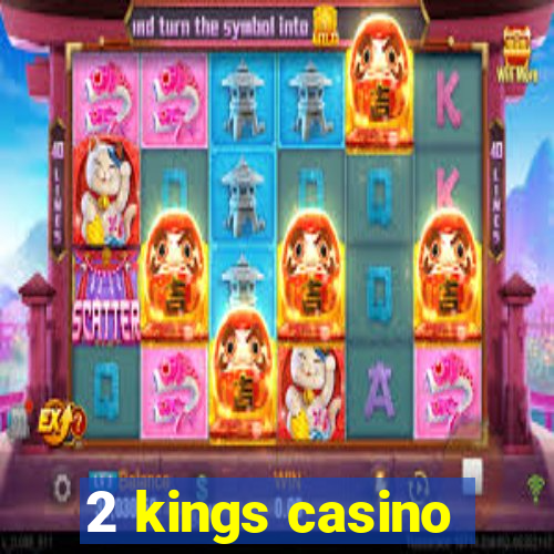 2 kings casino