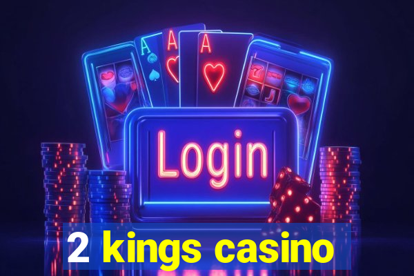 2 kings casino