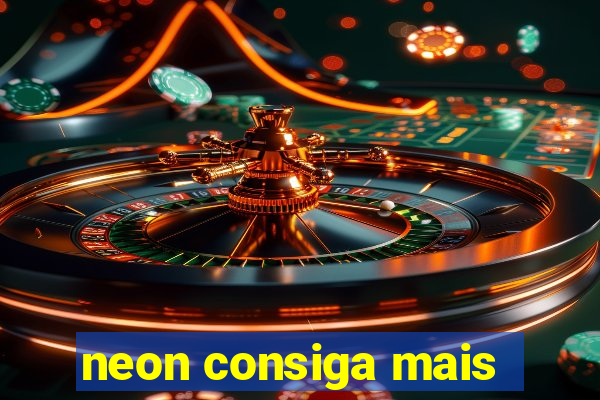 neon consiga mais