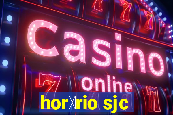 hor谩rio sjc