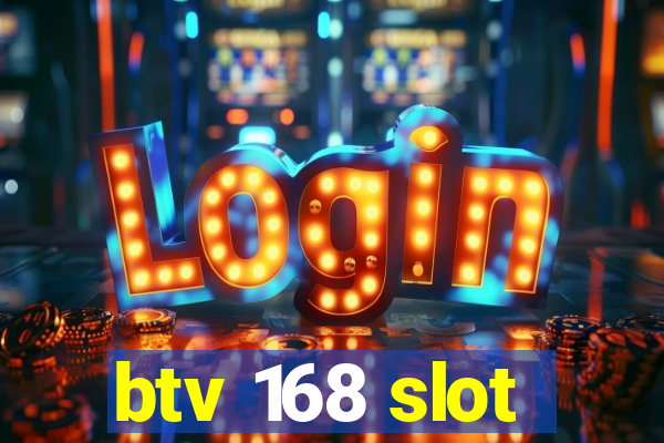 btv 168 slot