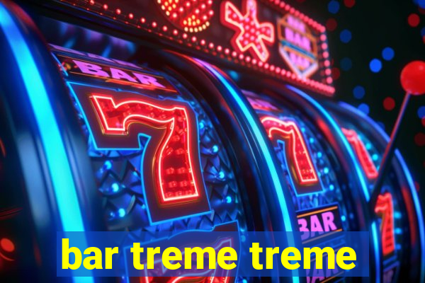 bar treme treme