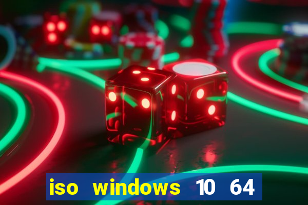 iso windows 10 64 bits download