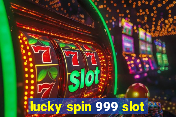 lucky spin 999 slot