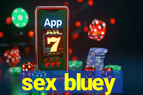 sex bluey