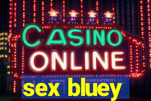 sex bluey