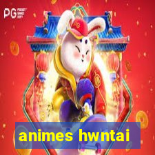 animes hwntai