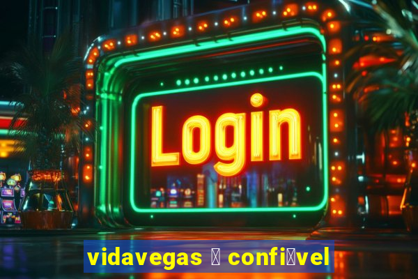 vidavegas 茅 confi谩vel