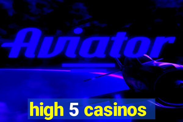 high 5 casinos