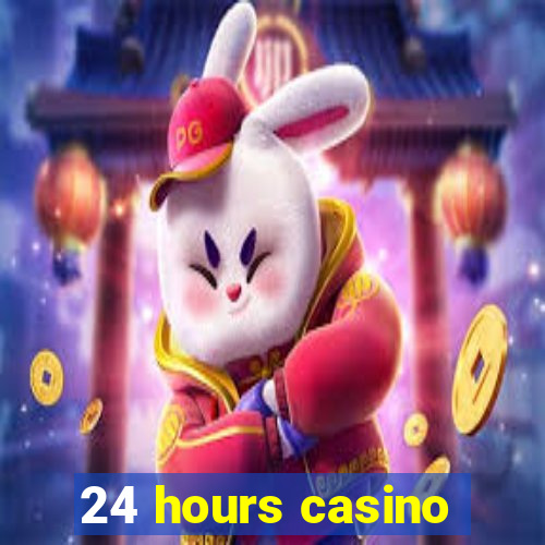 24 hours casino