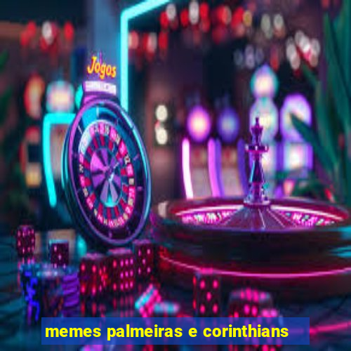 memes palmeiras e corinthians