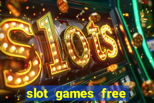 slot games free slot games