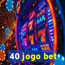 40 jogo bet