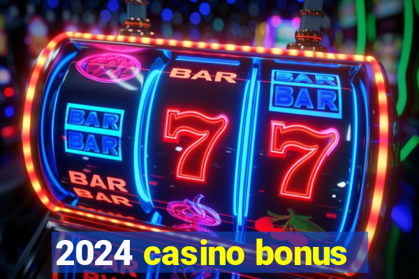 2024 casino bonus