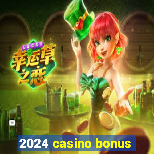 2024 casino bonus