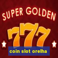 coin slot orelha