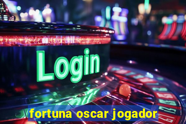 fortuna oscar jogador