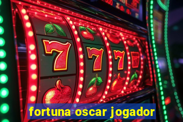 fortuna oscar jogador