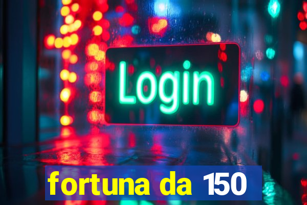 fortuna da 150