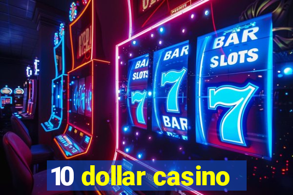 10 dollar casino