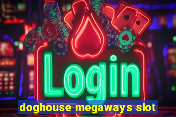 doghouse megaways slot