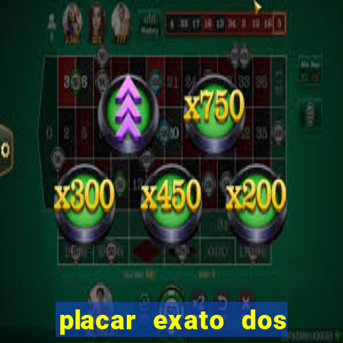 placar exato dos jogos de hoje