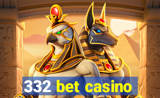 332 bet casino