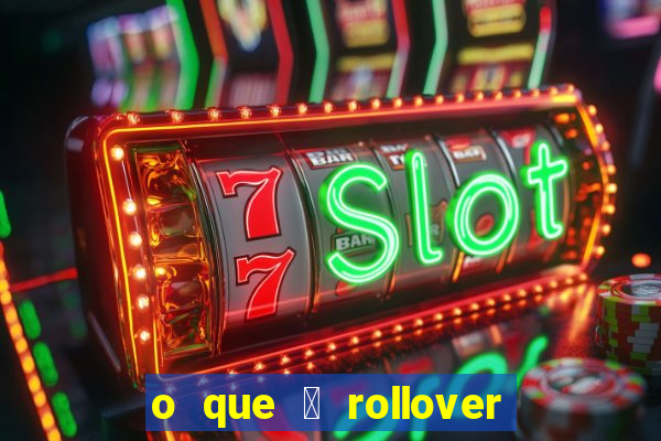 o que 茅 rollover no jogo