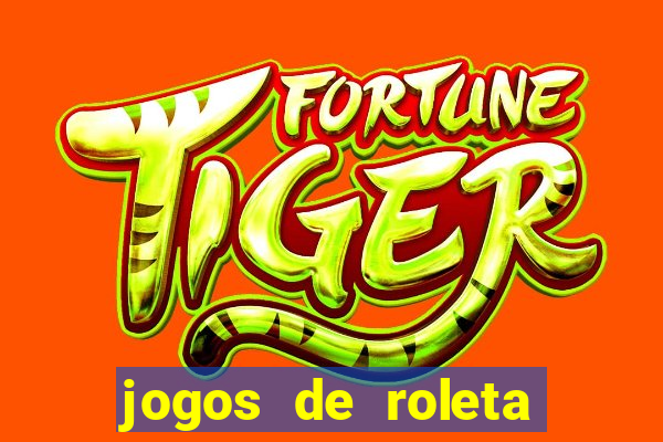 jogos de roleta que da dinheiro