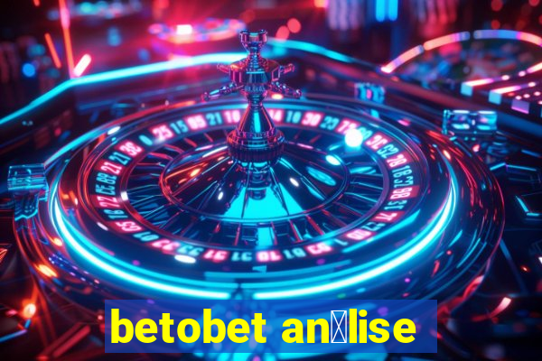 betobet an谩lise