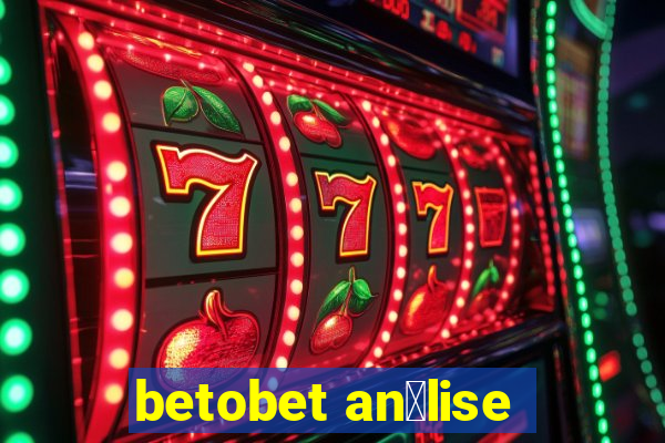 betobet an谩lise