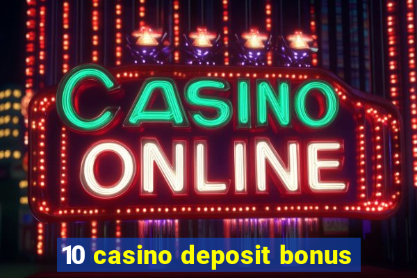 10 casino deposit bonus