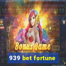 939 bet fortune