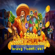 bravg 茅 confi谩vel