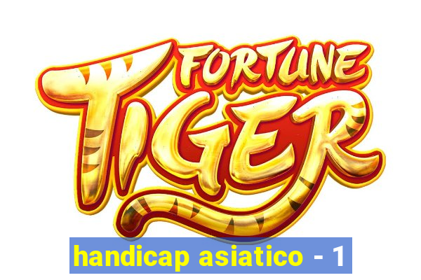 handicap asiatico - 1