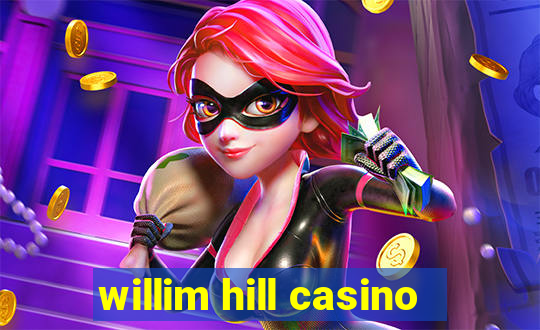 willim hill casino