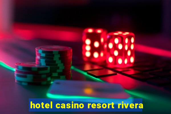 hotel casino resort rivera