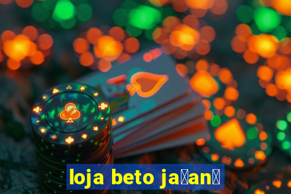 loja beto ja莽an茫